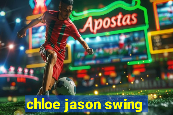 chloe jason swing