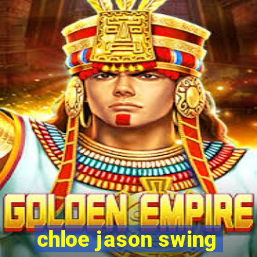 chloe jason swing