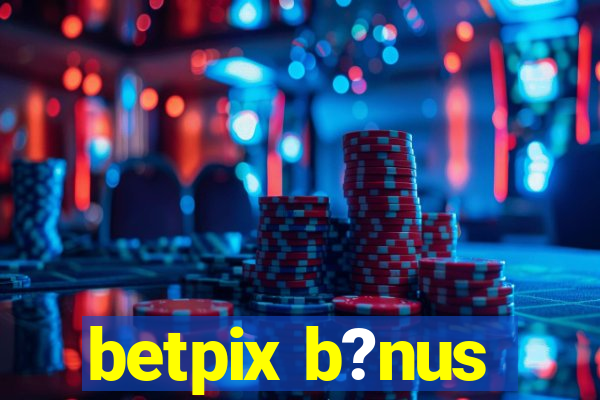 betpix b?nus