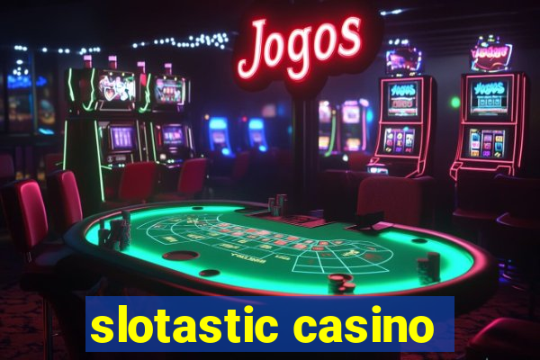 slotastic casino