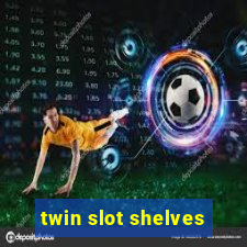 twin slot shelves