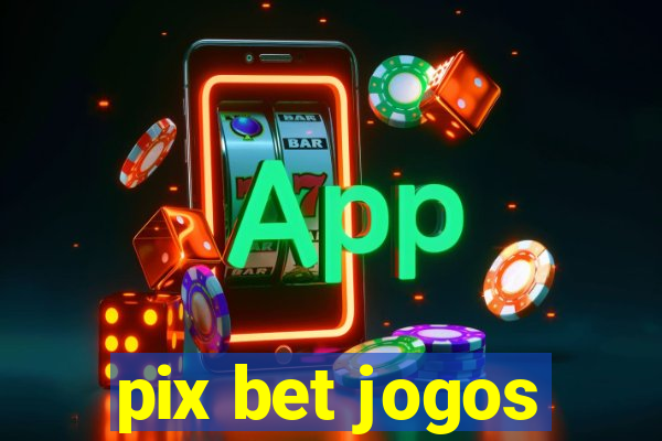 pix bet jogos