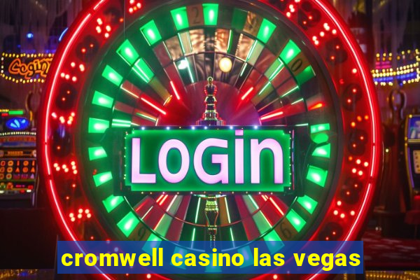 cromwell casino las vegas