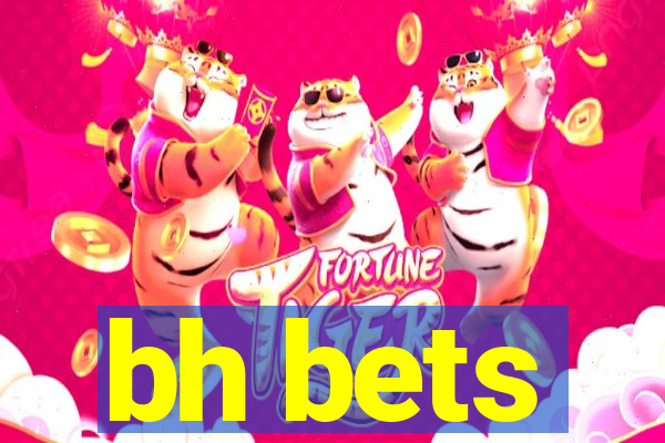 bh bets