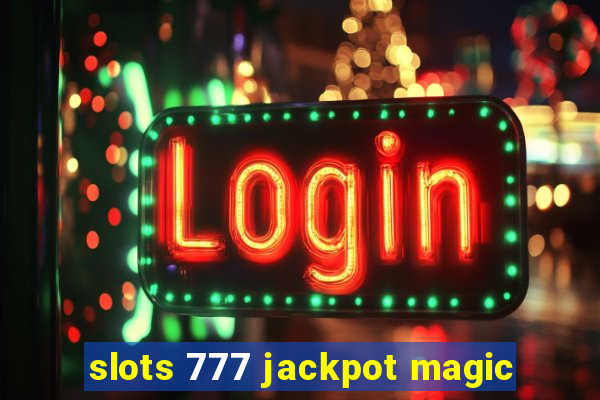 slots 777 jackpot magic