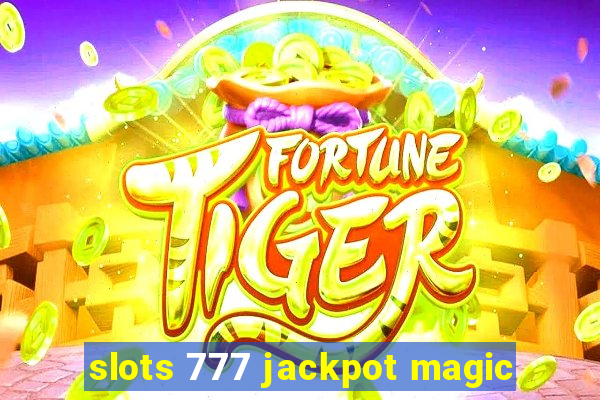 slots 777 jackpot magic