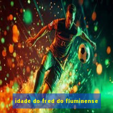 idade do fred do fluminense