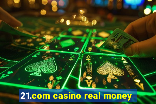 21.com casino real money