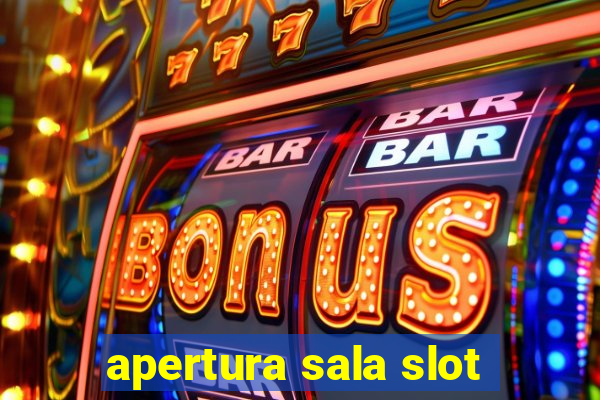 apertura sala slot