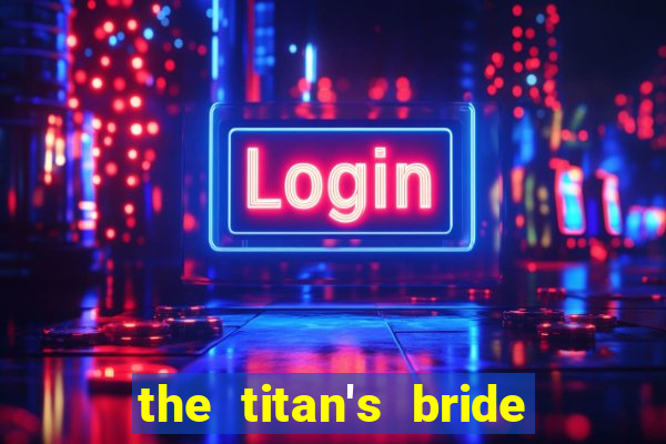 the titan's bride cap 1