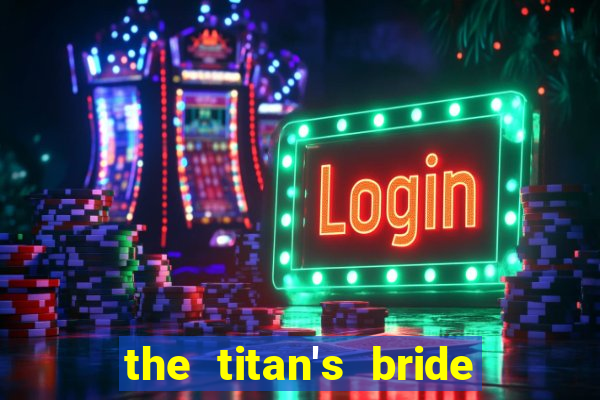 the titan's bride cap 1