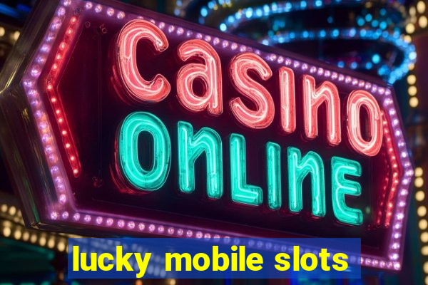 lucky mobile slots