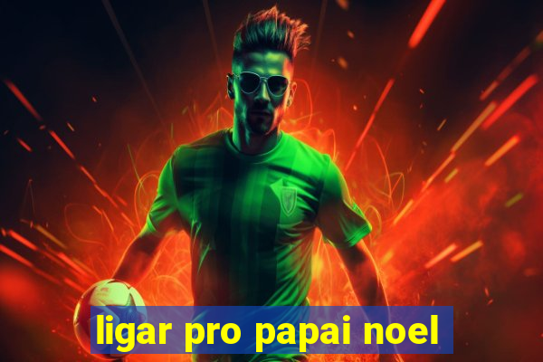 ligar pro papai noel