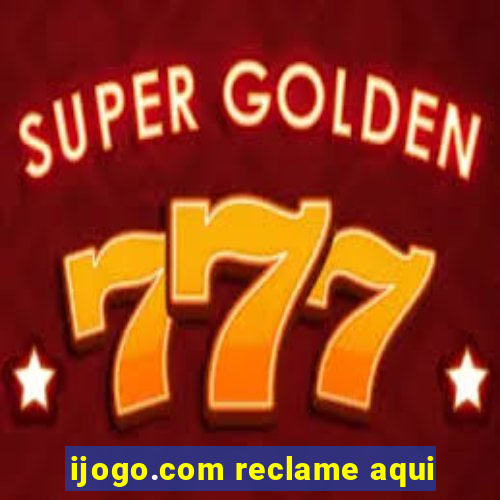 ijogo.com reclame aqui