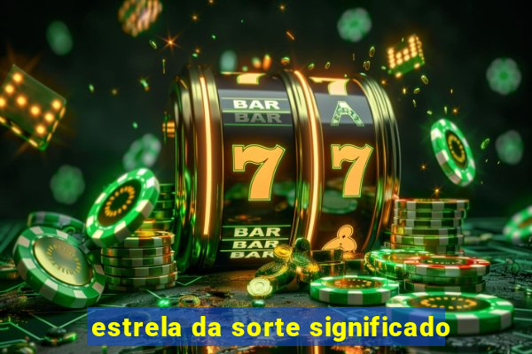 estrela da sorte significado