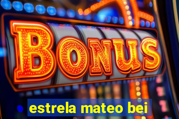 estrela mateo bei