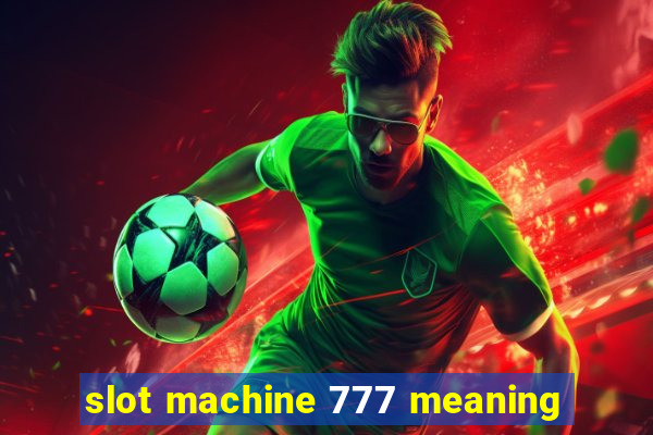 slot machine 777 meaning