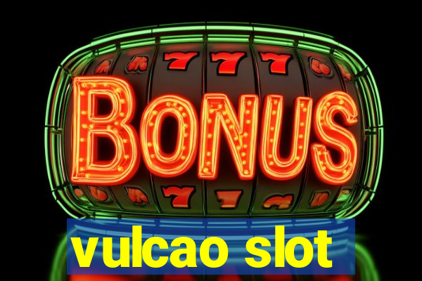 vulcao slot