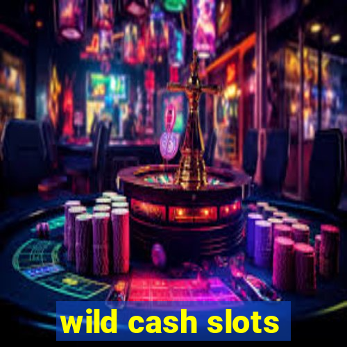 wild cash slots