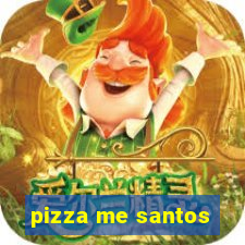 pizza me santos