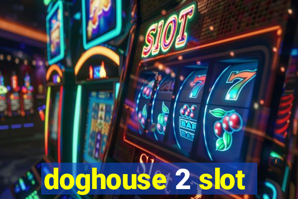 doghouse 2 slot