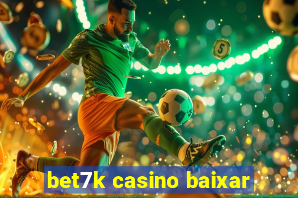 bet7k casino baixar