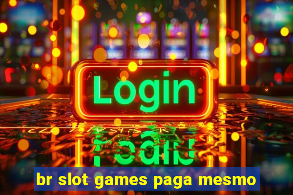 br slot games paga mesmo