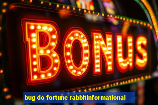 bug do fortune rabbitInformational