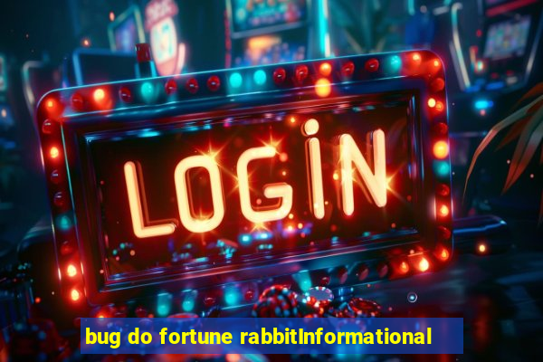 bug do fortune rabbitInformational