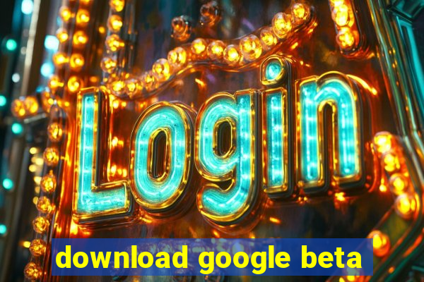 download google beta