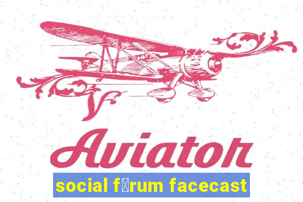 social f贸rum facecast