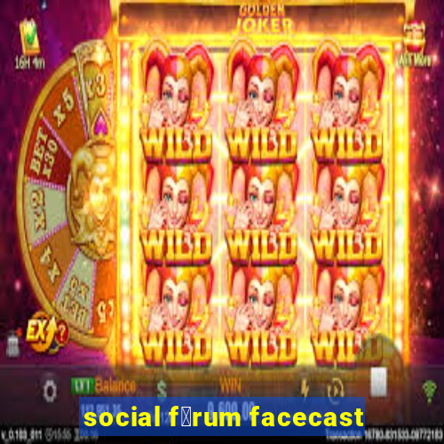 social f贸rum facecast