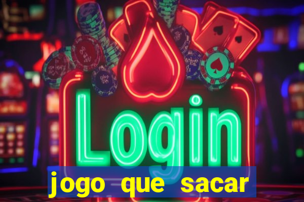 jogo que sacar dinheiro na hora