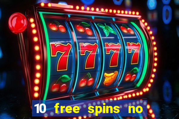 10 free spins no deposit casino uk