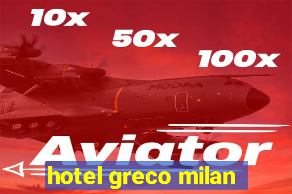 hotel greco milan