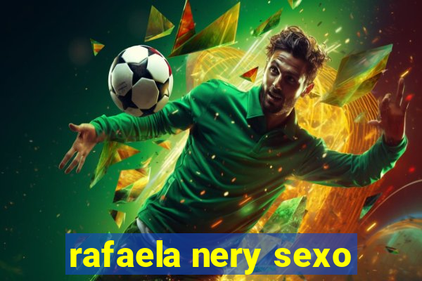 rafaela nery sexo