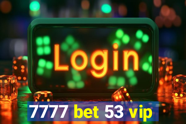 7777 bet 53 vip