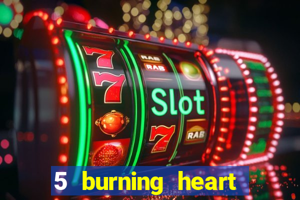 5 burning heart slot recenzie