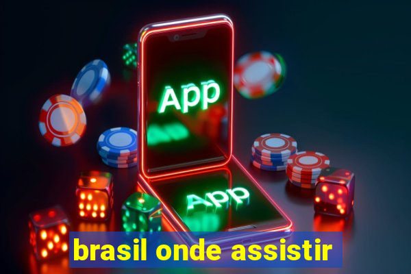 brasil onde assistir