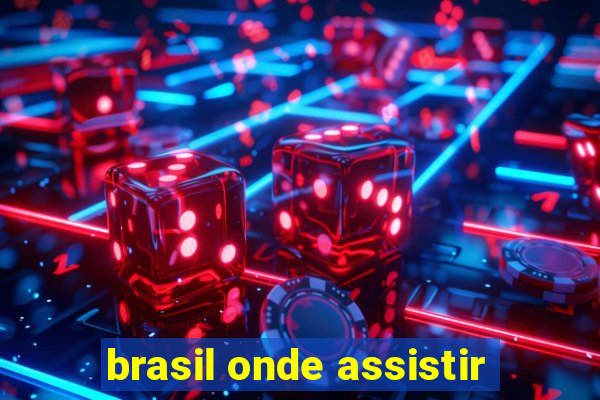 brasil onde assistir