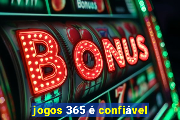 jogos 365 é confiável