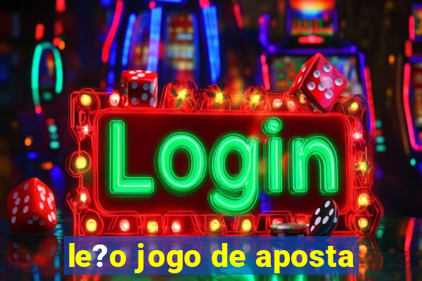 le?o jogo de aposta