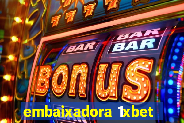 embaixadora 1xbet