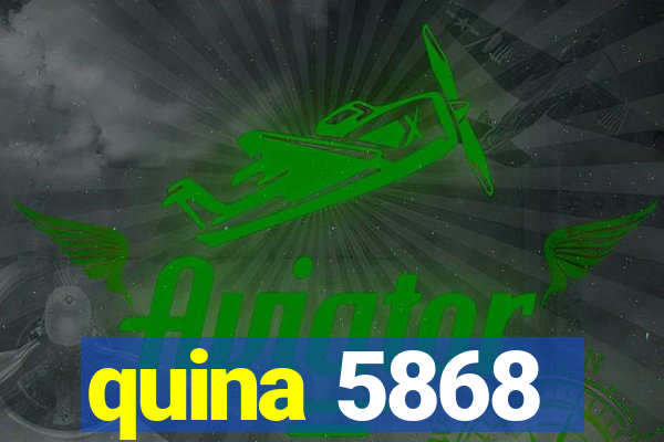 quina 5868