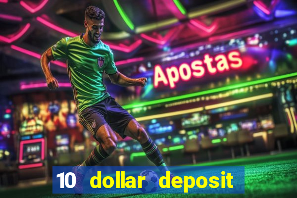 10 dollar deposit bonus casino