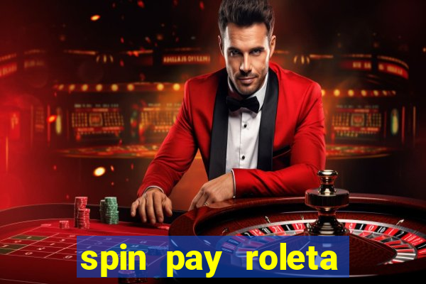 spin pay roleta ganhar dinheiro