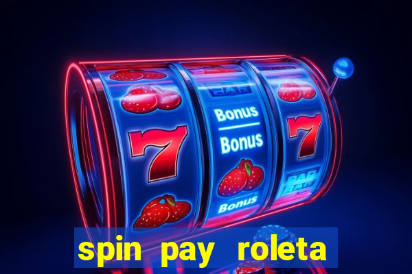 spin pay roleta ganhar dinheiro