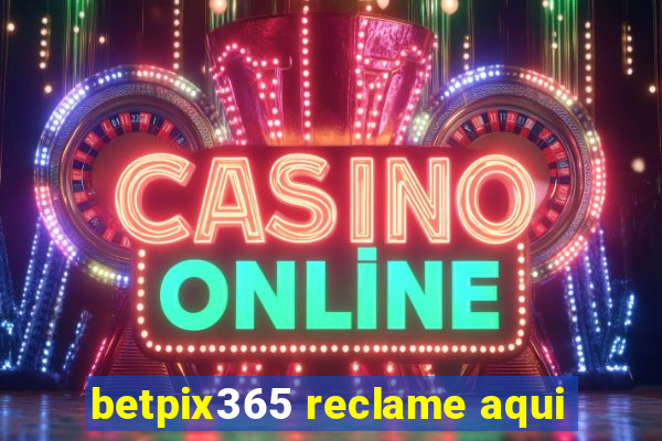 betpix365 reclame aqui