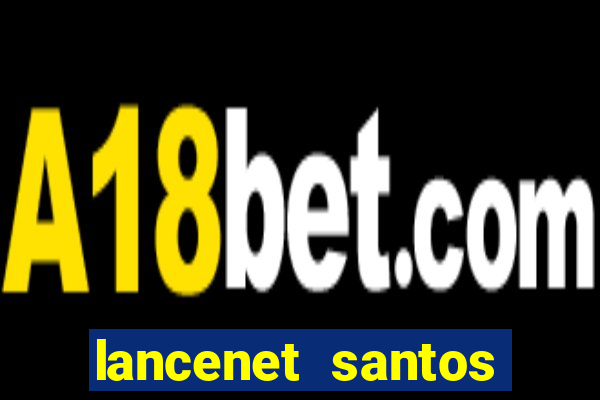 lancenet santos futebol clube