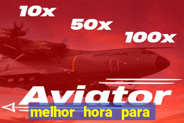 melhor hora para jogar no aviator